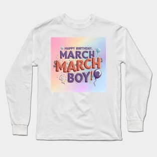 Happy Birthday March Boy Long Sleeve T-Shirt